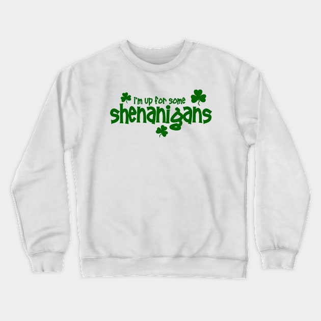 I'm Up For Some Shenanigans Crewneck Sweatshirt by TheBigTees